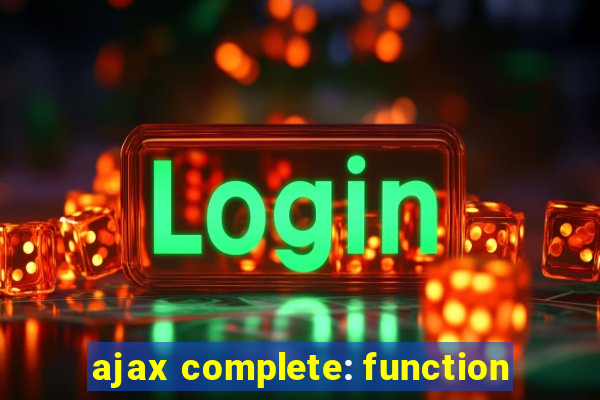 ajax complete: function